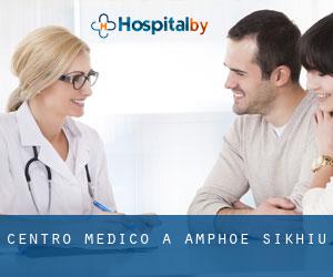 Centro Medico a Amphoe Sikhiu