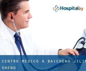 Centro Medico a Baicheng (Jilin Sheng)