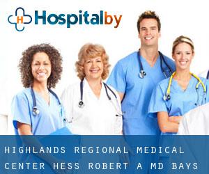 Highlands Regional Medical Center: Hess Robert A MD (Bays Branch)