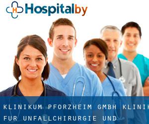 Klinikum Pforzheim GmbH Klinik für Unfallchirurgie und Orthopädie