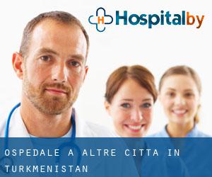 ospedale a Altre città in Turkmenistan